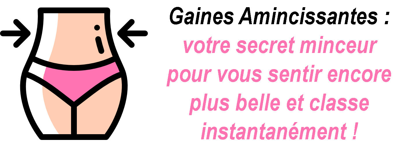 Gaines Amincissantes : Votre secret Minceur Immédiate